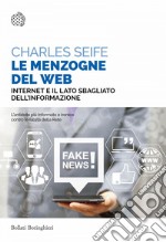 Le menzogne del Web: Internet e il lato sbagliato dell’informazione. E-book. Formato EPUB ebook