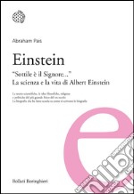 Einstein: Sottile è il Signore… La scienza e la vita di Albert Einstein. E-book. Formato EPUB ebook