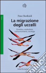 La migrazione degli uccelli: Genetica, evoluzione, comportamento, ecologia. E-book. Formato EPUB ebook