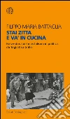 Stai zitta e va’ in cucina: Breve storia del maschilismo in politica da Togliatti a Grillo. E-book. Formato EPUB ebook di Filippo Maria Battaglia