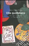 Vita quotidiana. Dall'esperienza artistica al pensiero in atto. E-book. Formato EPUB ebook di Enrica Lisciani Petrini