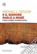 E il Signore parlò a Mosè: Come la Bibbia divenne sacra. E-book. Formato EPUB ebook