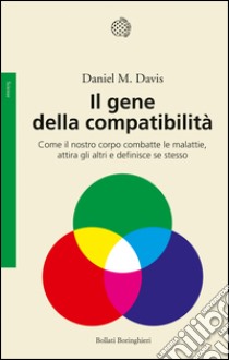 Il gene della compatibilità: Come il nostro corpo combatte le malattie, attira gli altri e definisce se stesso. E-book. Formato EPUB ebook di Daniel M. Davis