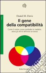 Il gene della compatibilità: Come il nostro corpo combatte le malattie, attira gli altri e definisce se stesso. E-book. Formato EPUB ebook