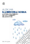 Il libro dell'acqua: La storia straordinaria della più ordinaria delle sostanze. E-book. Formato EPUB ebook di Alok Jha