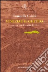 Venezia e il Ghetto: Cinquecento anni del «recinto degli ebrei». E-book. Formato EPUB ebook