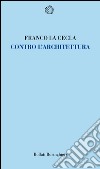 Contro l'architettura. E-book. Formato EPUB ebook