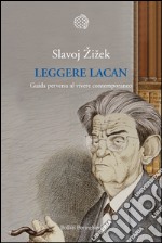 Leggere Lacan: Guida perversa al vivere contemporaneo. E-book. Formato EPUB ebook