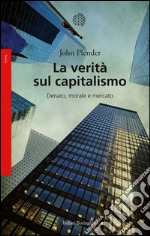 La verità sul capitalismo: Denaro, morale e mercato. E-book. Formato EPUB