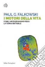 I motori della vita: Come i microbi hanno reso la Terra abitabile. E-book. Formato EPUB ebook