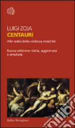 Centauri: Alle radici della violenza maschile. E-book. Formato EPUB ebook