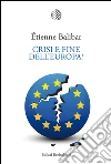 Crisi e fine dell'Europa?. E-book. Formato EPUB ebook di Etienne Balibar
