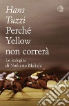 Perché Yellow non correrà. E-book. Formato EPUB ebook di Hans Tuzzi