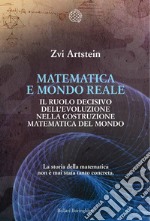 Matematica e mondo reale: Il ruolo decisivo dell’evoluzione nella costruzione matematica del mondo. E-book. Formato EPUB ebook