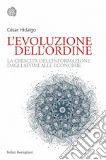 L'evoluzione dell'ordine: La crescita dell'informazione dagli atomi alle economie. E-book. Formato EPUB ebook