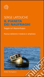 Il pianeta dei naufraghi: Saggio sul doposviluppo. Nuova edizione riveduta e ampliata. E-book. Formato EPUB ebook