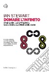 Domare l'infinito: Storia della matematica dagli inizi alla teoria del caos. E-book. Formato EPUB ebook