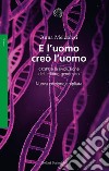 E l'uomo creò l'uomo: CRISPR e la rivoluzione dell’editing genomico. E-book. Formato EPUB ebook di Anna Meldolesi