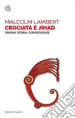 Crociata e jihad: Origini, storia, conseguenze. E-book. Formato EPUB ebook