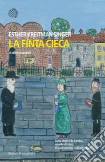 La finta cieca: e altri racconti. E-book. Formato EPUB ebook di Esther Kreitman Singer