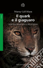 Il quark e il giaguaro: Avventura nel semplice e nel complesso. E-book. Formato EPUB ebook