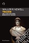 Tiranni: Una storia di potere, ingiustizia e terrore. E-book. Formato EPUB ebook di Waller R. Newell