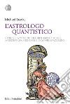 L'astrologo quantistico: Storia e avventure di Girolamo Cardano, matematico, medico e giocatore d'azzardo. E-book. Formato EPUB ebook di Michael Edward Brooks