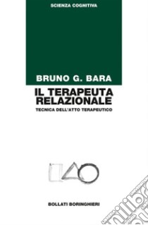 Il terapeuta relazionale: Tecnica dell'atto terapeutico. E-book. Formato EPUB ebook di Bruno G. Bara