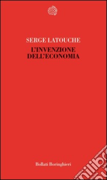 L'invenzione dell'economia. E-book. Formato PDF ebook di Serge Latouche