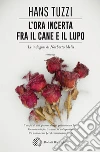 L'ora incerta fra il cane e il lupo: Un caso per il commissario Melis. E-book. Formato PDF ebook di Hans Tuzzi