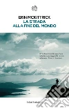La strada alla fine del mondo. E-book. Formato PDF ebook di Erin McKittrick