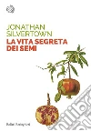 La vita segreta dei semi. E-book. Formato PDF ebook di Jonathan Silvertown