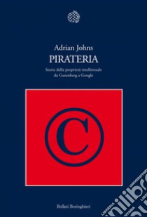 Pirateria. Storia della proprietà intellettuale da Gutenberg a Google. E-book. Formato PDF ebook di Adrian Johns