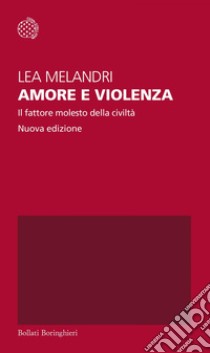 Amore e violenza: Il fattore molesto della civiltà. E-book. Formato PDF ebook di Maddalena Melandri