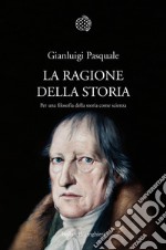 La ragione della storia. Per una filosofia della storia come scienza. E-book. Formato PDF ebook