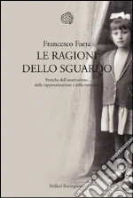 Le ragioni dello sguardo. Pratiche dell'osservazione, della rappresentazione e della memoria. E-book. Formato PDF