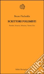 Scrittori polemisti. Pasolini, Sciascia, Arbasino, Testori, Eco. E-book. Formato PDF ebook