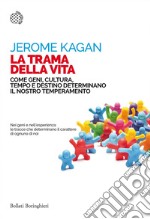 La trama della vita: Come geni, cultura, tempo e destino determinano il nostro temperamento. E-book. Formato PDF ebook