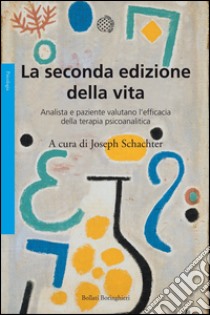 La seconda edizione della vita. Analista e paziente valutano l'efficacia della terapia psicoanalitica. E-book. Formato PDF ebook di SCHACHTER JOSEPH (A CURA DI)