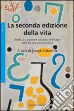 La seconda edizione della vita. Analista e paziente valutano l'efficacia della terapia psicoanalitica. E-book. Formato PDF ebook