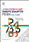 Ignote quantità: Storia reale e immaginaria dell’algebra. E-book. Formato PDF ebook di John Derbyshire