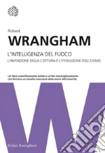 L' intelligenza del fuoco. L'invenzione della cottura e l'evoluzione dell'uomo. E-book. Formato PDF