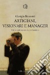Artigiani, visionari e manager: Dai mercanti veneziani alla crisi finanziaria. E-book. Formato PDF ebook