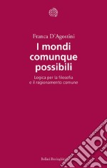 I mondi comunque possibili: Logica per la filosofia e il ragionamento comune. E-book. Formato PDF ebook