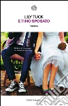 E ti ho sposato. E-book. Formato PDF ebook di Lily Tuck