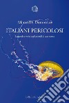 Italiani pericolosi: Leggende e verità sugli animali di casa nostra. E-book. Formato PDF ebook di Marco Di Domenico