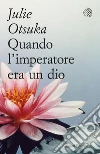 Quando l'imperatore era un dio. E-book. Formato PDF ebook di Julie Otsuka