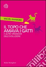 Il topo che amava i gatti: E altre stranezze dell’evoluzione. E-book. Formato PDF ebook