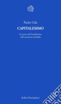 Capitalesimo: Il ritorno del Feudalesimo nell’economia mondiale. E-book. Formato PDF ebook di Paolo Gila