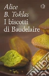 I biscotti di Baudelaire. E-book. Formato PDF ebook di Alice B. Toklas